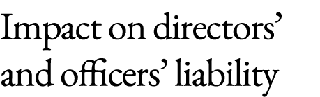 Impact on directors’ and officers’ liability