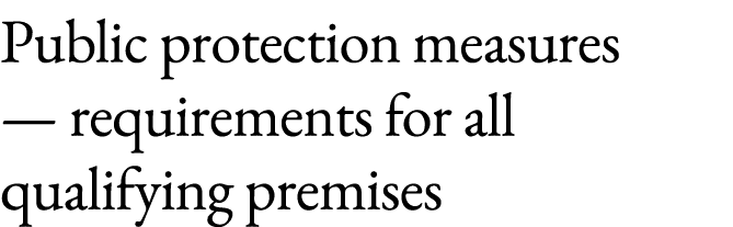 Public protection measures — requirements for all qualifying premises